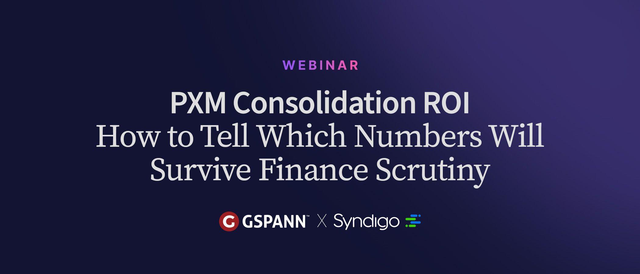 GSPANN and Syndigo webinar: PXM Consolidation ROI, How to Tell Which Numbers Will Survive Finance Scrutiny